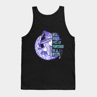 In A World Full Of Princesses Be A Witch Tank Top